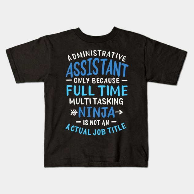 Administrative Assistant Full Time Ninja Kids T-Shirt by teweshirt